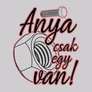 Anya csak egy van női póló (B_szürke)