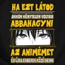 Ha ezt látod nem animézek női póló (B_Fekete)