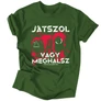 Játszol vagy meghalsz férfi póló (Sötétzöld)
