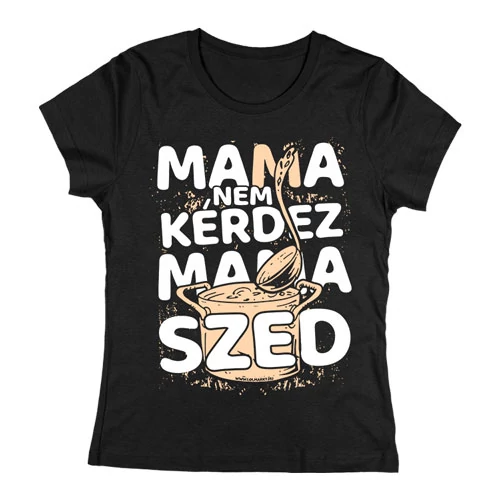 Mama nem kérdez (Szed) női póló