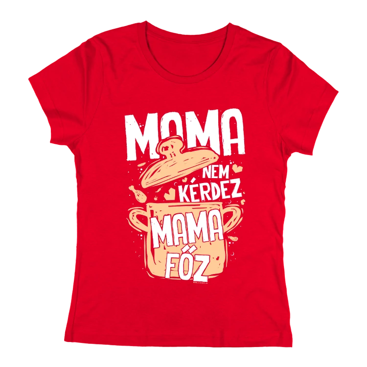 Mama nem kérdez női póló