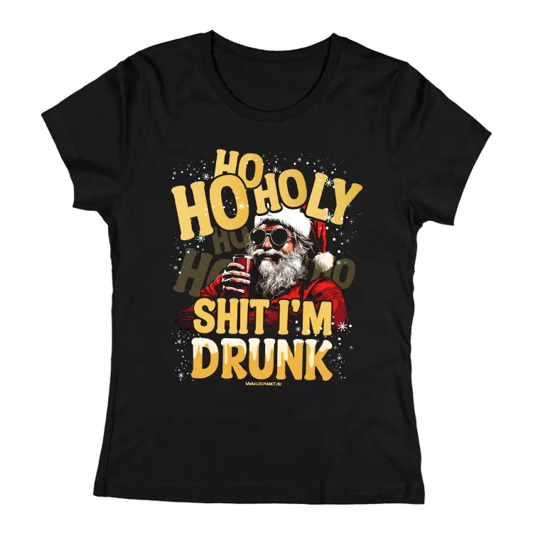 Ho-ho-holy shit i'm drunk női póló