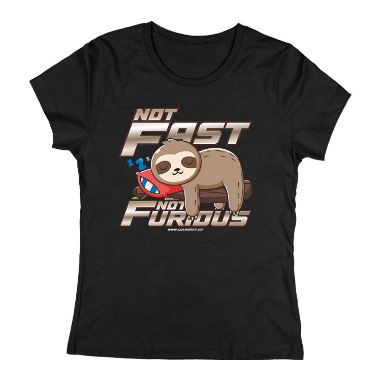 Not Fast, Not Furious női póló