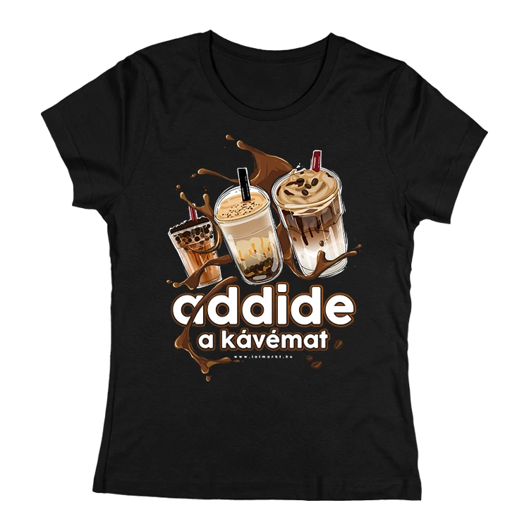 Add ide a kávémat! női póló