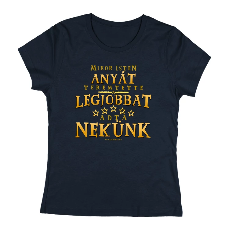 A legjobbat adta nekünk (Anya/Nagymama/Keresztanya) női póló