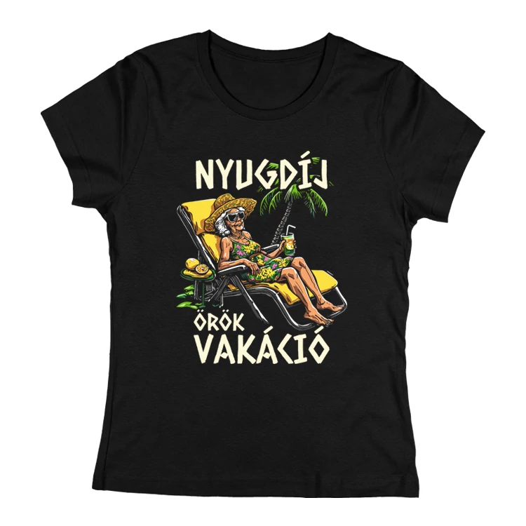 Nyugdíj, örök vakáció női póló