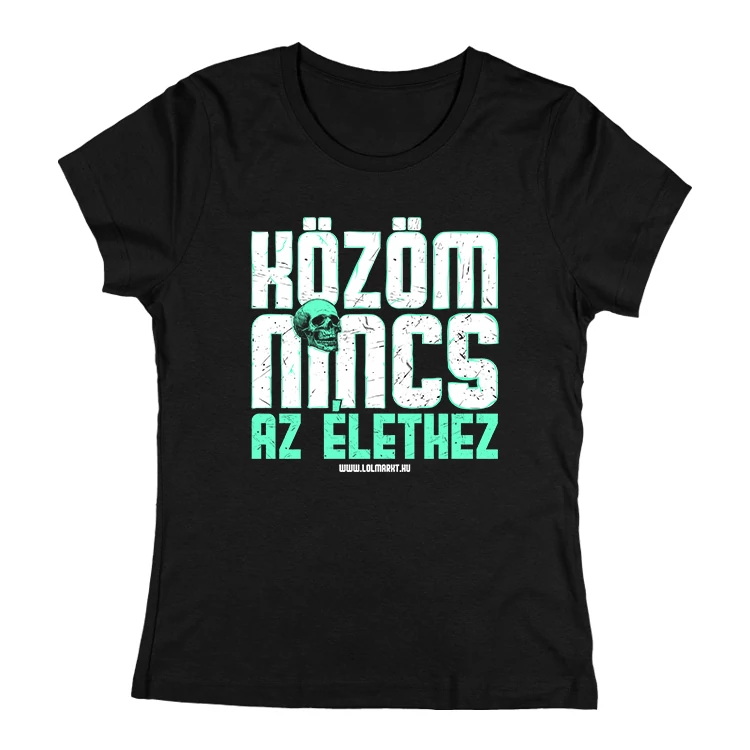 Közöm nincs az élethez női póló